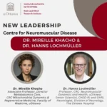 New leadership for the University of Ottawa Centre for Neuromuscular Disease, Drs Mireille Khacho and Hanns Lochmuller.