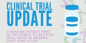 Clinical trial update - Canadian Patient First in the World to Receive Trial Drug in Argenx DOK7-CMS Study